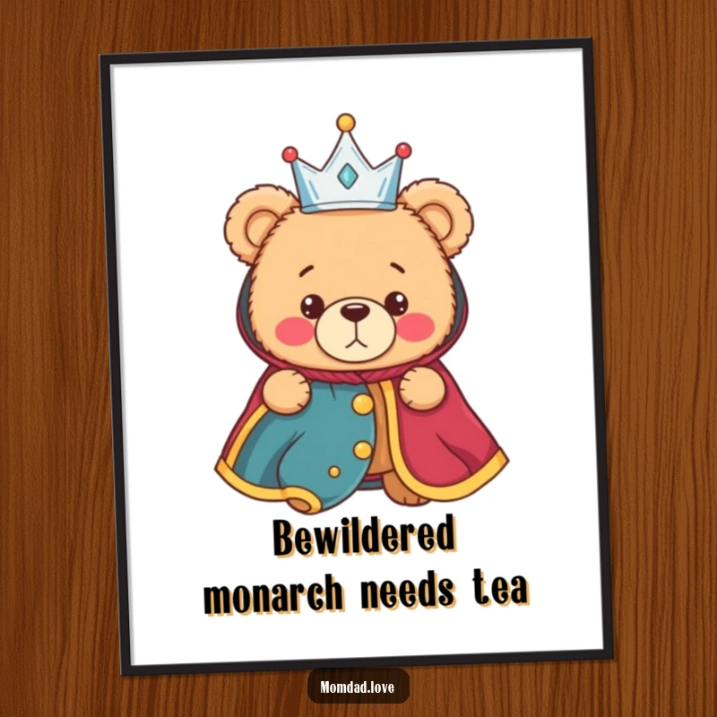 Funny digital art print of a bewildered teddy bear wearing a small crown and royal robe, offering instant humorous wall decor.