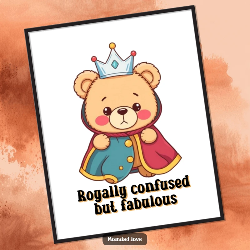 Funny Free Printable Wall Art: A bewildered teddy bear wearing a tiny crown and royal robe, exuding quirky charm.